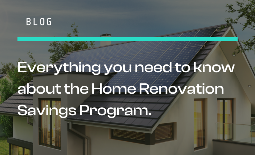 Everything you need to know about the Home Renovation Savings Program.